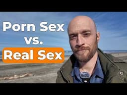 REAL sex is NOT what porn teaches