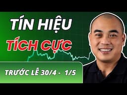 Chứng khoán trước ngày nghỉ tết 30/04 -01/05 Nhiều tín hiệu tích cực