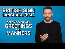 Learn BSL: Core Vocabulary - Greetings and Manners