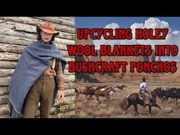 Upcycling holey wool blankets into bushcraft ponchos