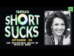 Short Suck #34 - The Mysterious Death of Natalie Wood