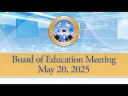 Board of Education Meeting --- May 20, 2025