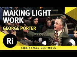 Making light work - George Porter's 1976 Christmas Lectures 5/6