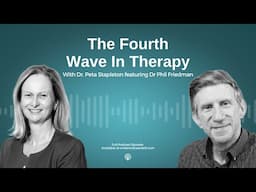 The 4th Wave in Therapy with Dr Phil Friedman