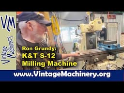 A Visit with Ron Grundy: Kearney & Trecker S-12 Milling Machine