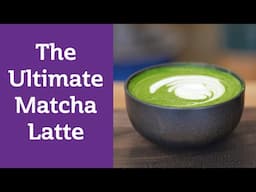 6 Pro Tips to Make the ULTIMATE Matcha Latte 🍵 | Avoid Bad Café Matcha for Good!