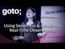 Using Serverless & ARM64 for Real-Time Observability • Liz Fong-Jones • GOTO 2024