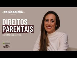 Direitos Parentais com Marta Esteves | N'A Caravana #284