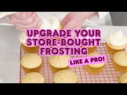 Upgrade your Store Bought Frosting Like a Pro