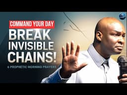 Command Your Day with 6 Prophetic Prayers That Breaks Invisible Chains | Apostle Joshua Selman