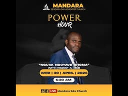 Mandara SDA CHURCH || Power Hour || Ps. A. Rice || Nguva ndoyave shoma || WED 30 April 2025