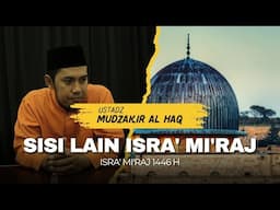 Sisi Lain Isra' mi'raj Nabi Muhammad | Ustadz Mudzakir Al Haq #kisah #isramiraj