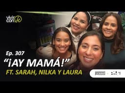307. ¡Ay mamá! - Ft. Nilka Jansen, Laura Sánchez, Sarah Inoa