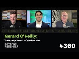 Gerard O'Reilly: The Components of Net Returns | Rational Reminder 360