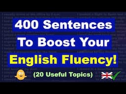 400 Sentences to Boost Your English Fluency! - (20 Useful Topics)