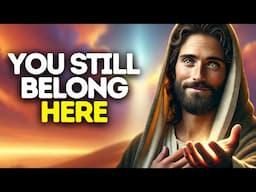 You Still Belong Here | God Says | God Message Today | Gods Message Now | God Message | God Say