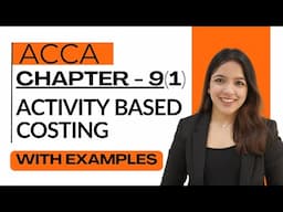 Chapter 9 Part 1: Activity-Based Costing (ABC) | Meaning, Features RUCHI GOYAL MA ACCA WITH EXAMPLES