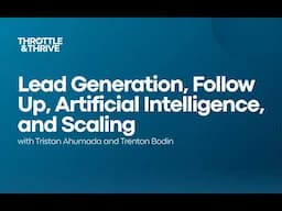 Throttle and Thrive: LeadGen, Follow Up, Artificial Intelligence, and Scaling