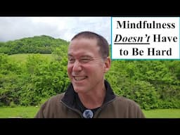 Why Is Mindfulness So Hard? It Doesn't Have To Be... Here's How To Make the Practice Easy
