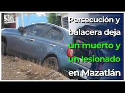 Fuerte persecución y balacera dejan un muerto y un lesionado en Mazatlán.