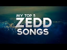 My Top 5 Zedd Songs (2014)