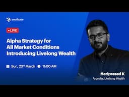 🔴 Alpha Strategy for All Market Conditions: Introducing Livelong Wealth | smallcase