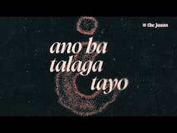 Ano Ba Talaga Tayo - The Juans (Official Lyric Video)