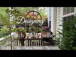 Designing & Decorating a Porch Table Trellis || Making a Porch Reading Nook with Water Feature
