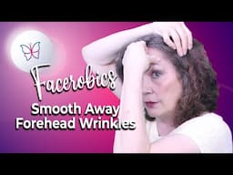 Get Rid Of Forehead Wrinkles Fast! | Series 3 | Facerobics 2025 Updates