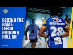 Behind the Game - Leeds Rhinos v Hull KR: Rd 9