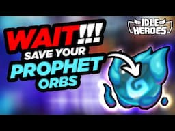 Idle Heroes - WAIT!!! Save Your Prophet Orbs!!!