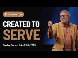 Created to Serve || Sunday Sermon with Kris Vallotton