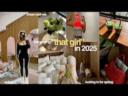becoming "that girl" in 2025: locking in for spring + becoming the dream version of myself