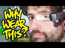 Why am I wearing a heads-up display?
