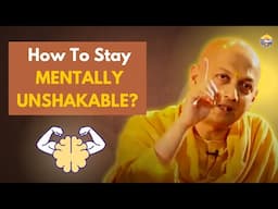 How to Stay Mentally Unshakable | Swami Sarvapriyananda Reveals the Secret