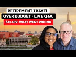 Retirement Travel Way Over Budget - What Went Wrong Live Q&A