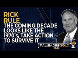 Rick Rule: The Coming Decade Looks Like the 1970's, Take Action to Survive It