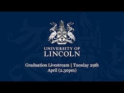 Graduation Livestream | Tuesday 29th April (2.30pm) | University of Lincoln