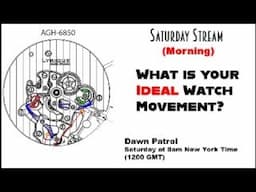 What is Your Ideal Watch Movement? Live Stream 8am NY time;  1200 GMT;  1400 CET; 2000 China