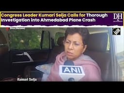 Congress Leader Kumari Selja Calls for Thorough Investigation into Ahmedabad Plane Crash