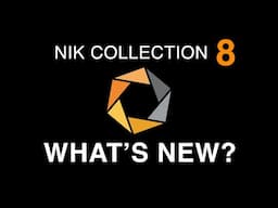 Nik Collection 8 Released: What's New?