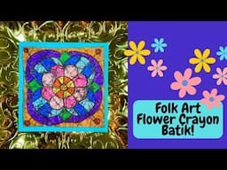 Folk Art Flower Crayon Batik!