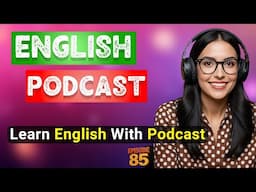 Podcast For English Learning | English Podcast For Learning English | Podcast For Beginners