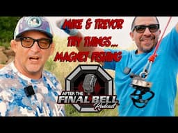 After The Final Bell - Mike and Trevor Try Things -  Magnet Fishing