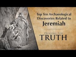 Jeremiah: The Top Ten Archaeological Discoveries - Digging for Truth Episode 256