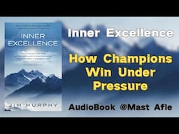 Inner Excellence by Jim Murphy | audiobook summary | The Secret Behind Elite Athletes’ Mental Edge