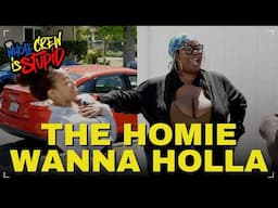 THE HOMIE WANNA HOLLA | THE WHOLE CREW IS STUPID