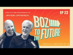 Boz To The Future Podcast #23 - The Future According to James Cameron