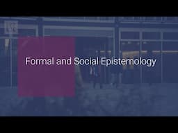 LSE Philosophy Research: Formal and Social Epistemology