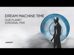 Dream Machine Time — Our Planet (Original Mix)